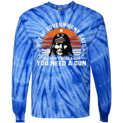 If The Government Says You DonT Need A Gun Tie-Dye Long Sleeve Shirt