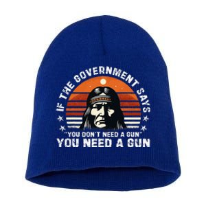 If The Government Says You DonT Need A Gun Short Acrylic Beanie