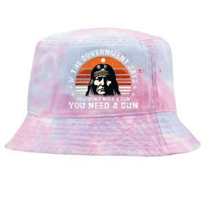 If The Government Says You DonT Need A Gun Tie-Dyed Bucket Hat