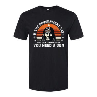 If The Government Says You DonT Need A Gun Softstyle CVC T-Shirt