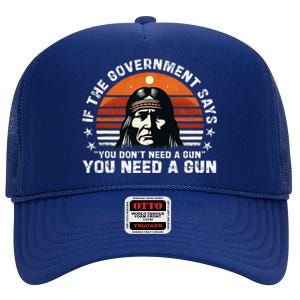 If The Government Says You DonT Need A Gun High Crown Mesh Back Trucker Hat