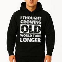 I Thought Growing Old Would Take Longer Hoodie