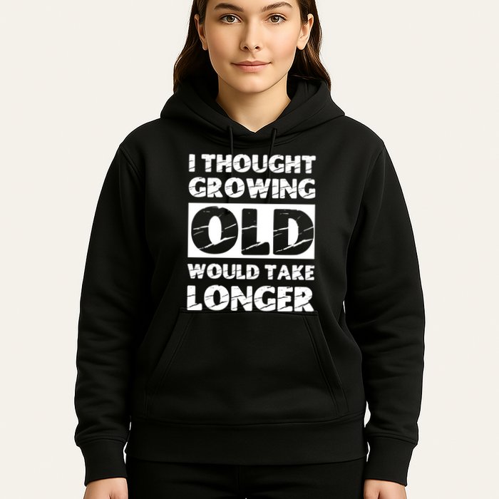 I Thought Growing Old Would Take Longer Hoodie