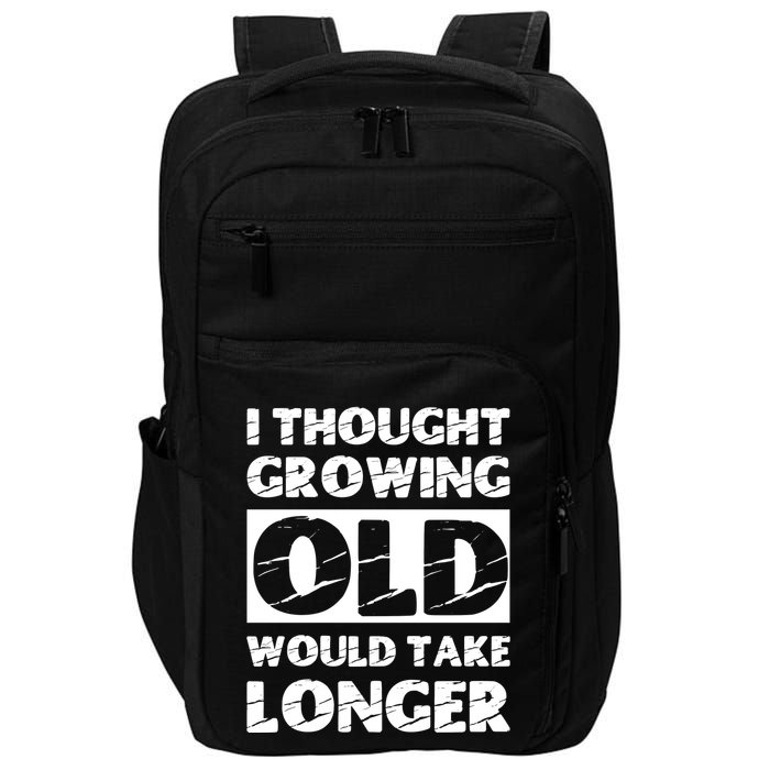 I Thought Growing Old Would Take Longer Impact Tech Backpack