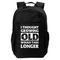 I Thought Growing Old Would Take Longer Backpack