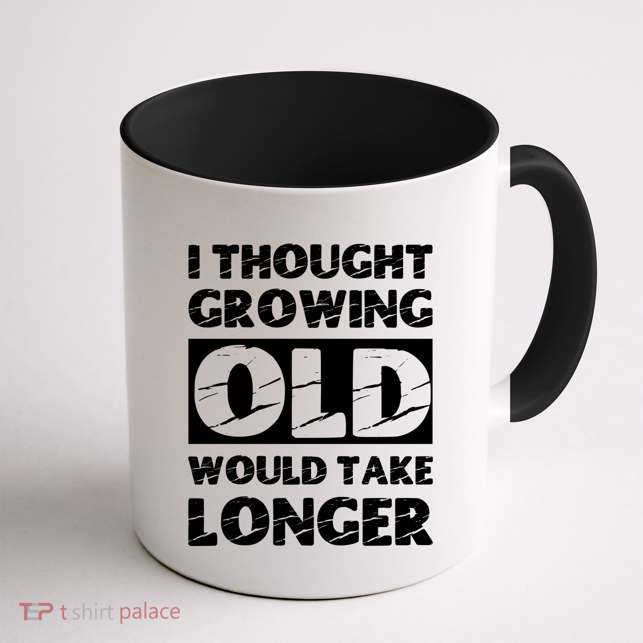 I Thought Growing Old Would Take Longer Mug