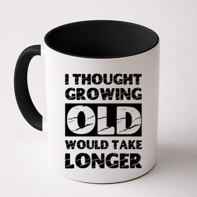 I Thought Growing Old Would Take Longer Mug