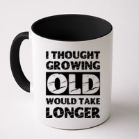 I Thought Growing Old Would Take Longer Mug