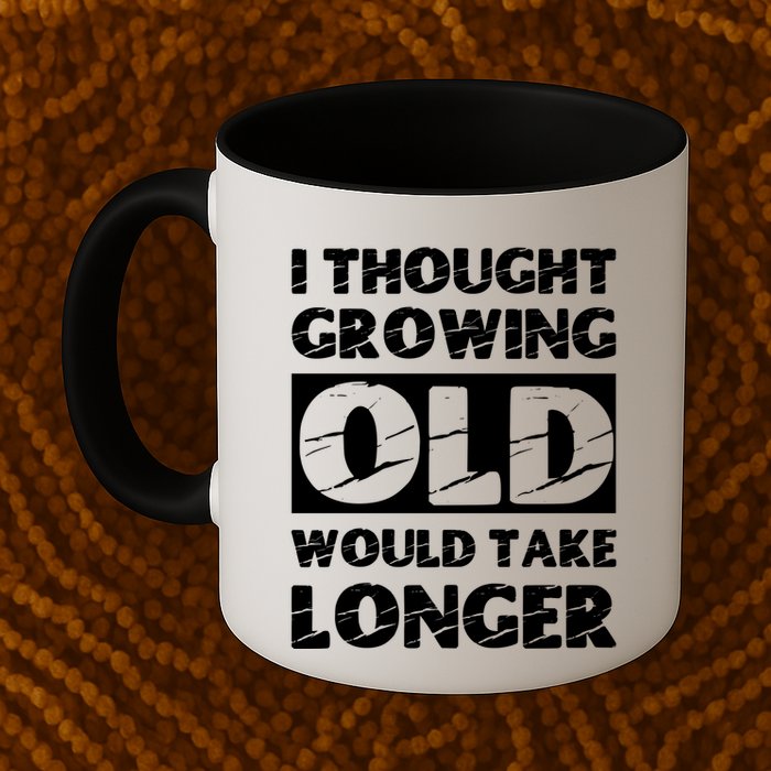 I Thought Growing Old Would Take Longer Mug
