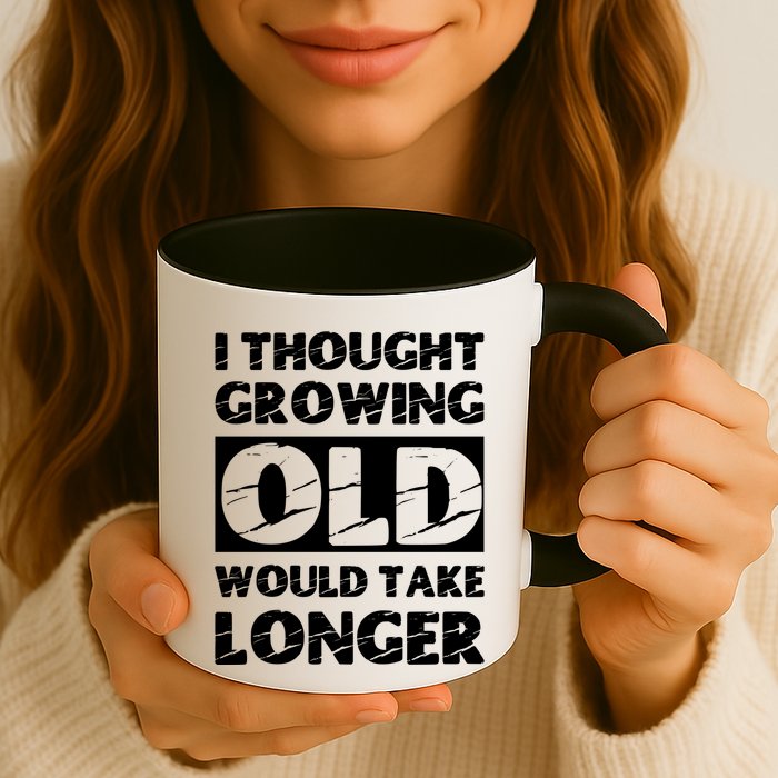 I Thought Growing Old Would Take Longer Mug