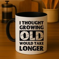I Thought Growing Old Would Take Longer Mug