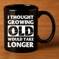 I Thought Growing Old Would Take Longer 11oz C Handle Ceramic Mug