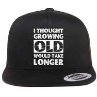 I Thought Growing Old Would Take Longer Flatbill Hat