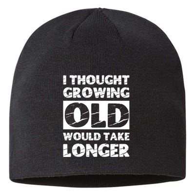 I Thought Growing Old Would Take Longer Sustainable Beanie