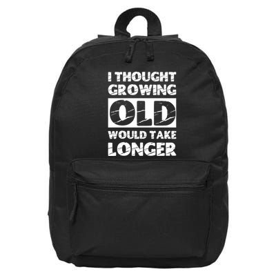 I Thought Growing Old Would Take Longer 16 in Basic Backpack