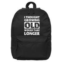 I Thought Growing Old Would Take Longer 16 in Basic Backpack