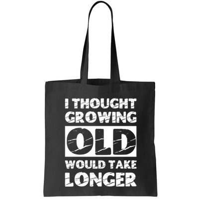 I Thought Growing Old Would Take Longer Bag