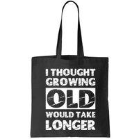 I Thought Growing Old Would Take Longer Bag
