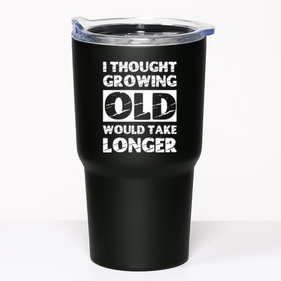 I Thought Growing Old Would Take Longer Tumbler