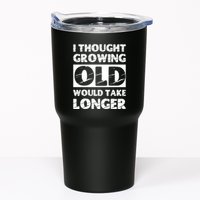 I Thought Growing Old Would Take Longer Tumbler