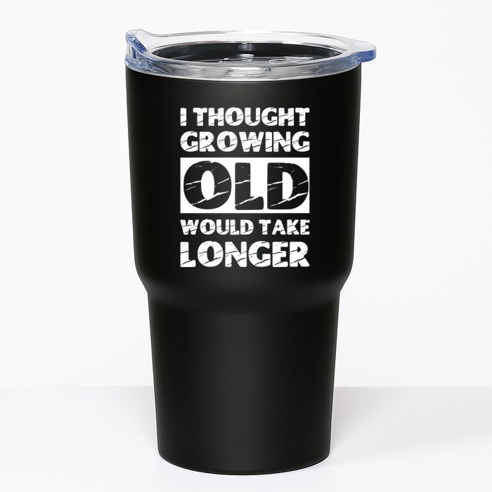 I Thought Growing Old Would Take Longer Tumbler