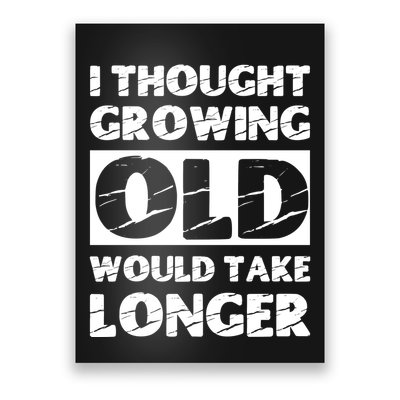 I Thought Growing Old Would Take Longer Poster