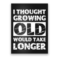 I Thought Growing Old Would Take Longer Poster