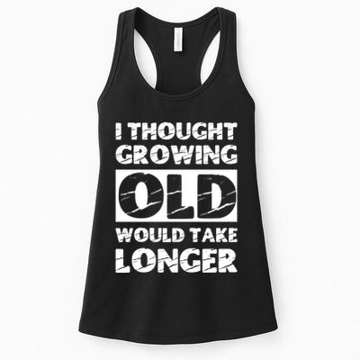 I Thought Growing Old Would Take Longer Womens Tank Top