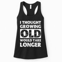 I Thought Growing Old Would Take Longer Womens Tank Top