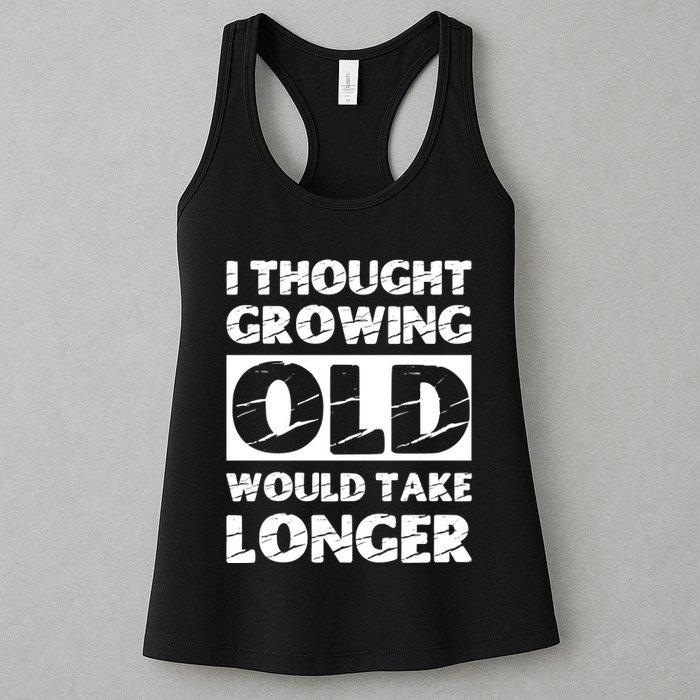 I Thought Growing Old Would Take Longer Womens Tank Top