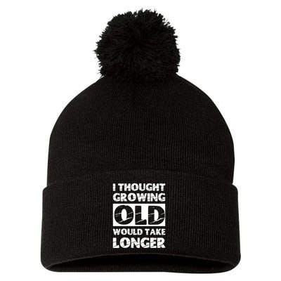 I Thought Growing Old Would Take Longer Pom Pom 12in Knit Beanie
