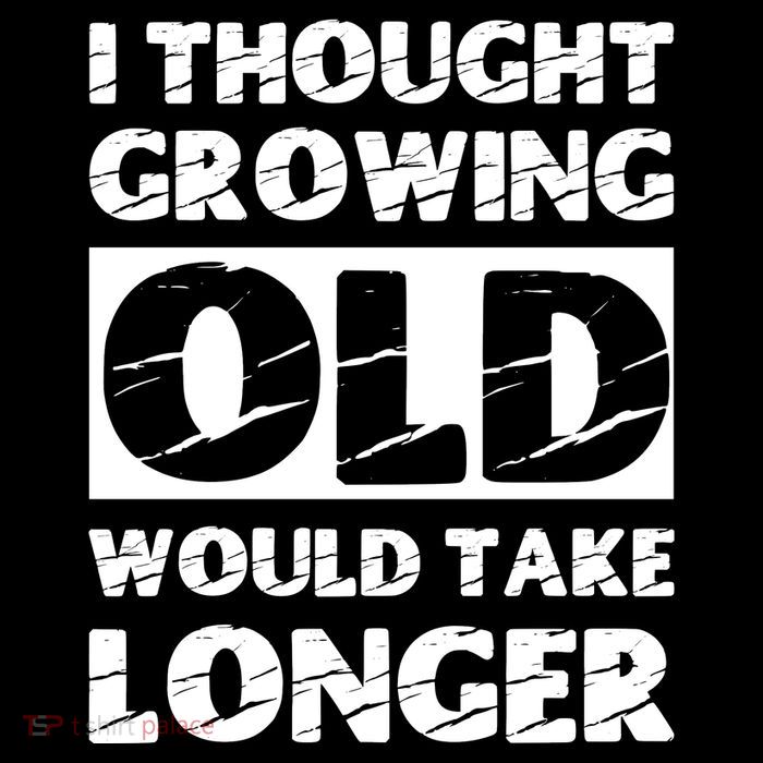 I Thought Growing Old Would Take Longer Toddler Sweatshirt