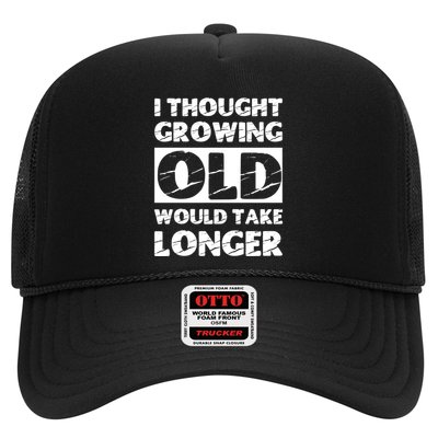 I Thought Growing Old Would Take Longer Trucker Hat
