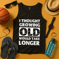 I Thought Growing Old Would Take Longer Tank Top