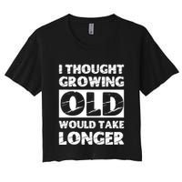 I Thought Growing Old Would Take Longer Crop Top