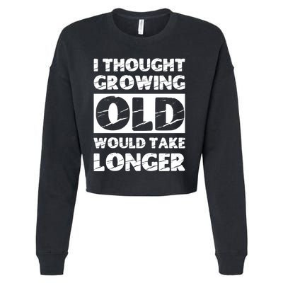 I Thought Growing Old Would Take Longer Cropped Pullover Crew