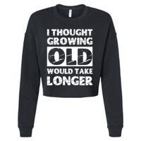 I Thought Growing Old Would Take Longer Cropped Pullover Crew