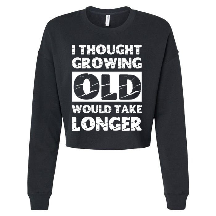 I Thought Growing Old Would Take Longer Cropped Pullover Crew