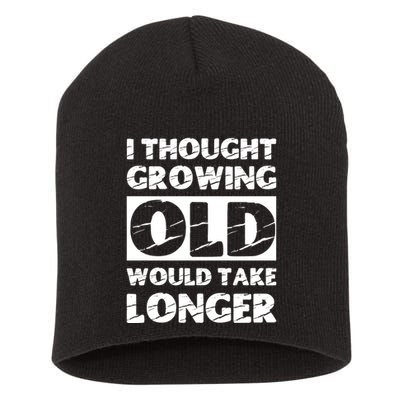 I Thought Growing Old Would Take Longer Short Acrylic Beanie