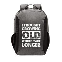 I Thought Growing Old Would Take Longer Vector Backpack