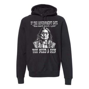 If The Government Says You Don't Need Gun Premium Hoodie