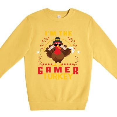 Im The Gamer Turkey Meaningful Gift Funny Thanksgiving Day Gift Premium Crewneck Sweatshirt