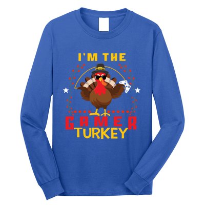 Im The Gamer Turkey Meaningful Gift Funny Thanksgiving Day Gift Long Sleeve Shirt