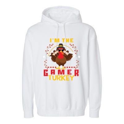 Im The Gamer Turkey Meaningful Gift Funny Thanksgiving Day Gift Garment-Dyed Fleece Hoodie