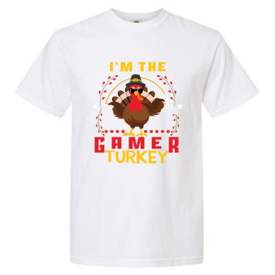 Im The Gamer Turkey Meaningful Gift Funny Thanksgiving Day Gift Garment-Dyed Heavyweight T-Shirt