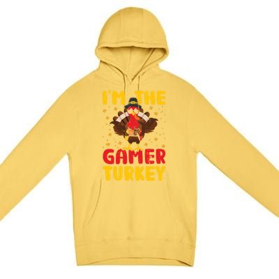 Im The Gamer Turkey Thanksgiving Professional Gamer Love Gift Premium Pullover Hoodie