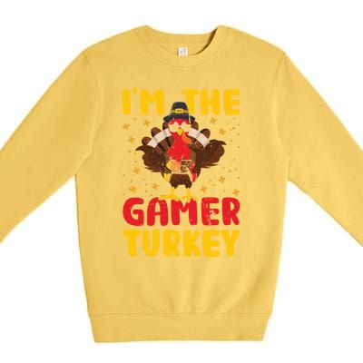 Im The Gamer Turkey Thanksgiving Professional Gamer Love Gift Premium Crewneck Sweatshirt