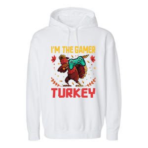 Im The Gamer Turkey Video Gaming Happy Funny Thanksgiving Gift Garment-Dyed Fleece Hoodie