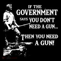 If The Government Says You DonT Need A Gun T-Shirt