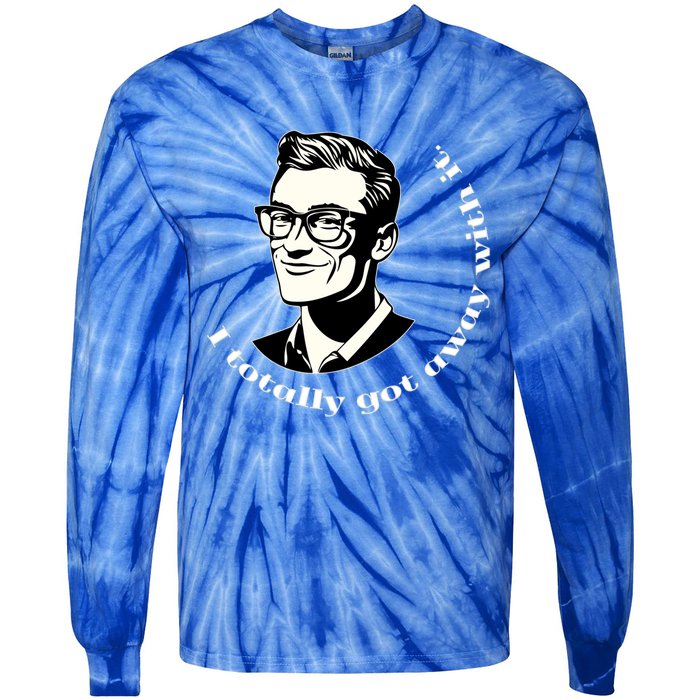 I Totally Got Away With It And I Dont Even Feel Guilty Cute Gift Tie-Dye Long Sleeve Shirt